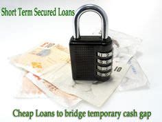 Secured Short Term Loans